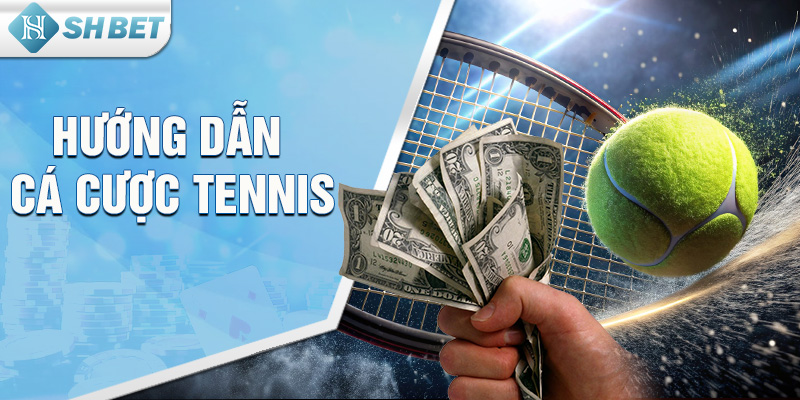 Hướng Dẫn Cá Cược Tennis Mang Lại Cơ Hội Thắng Lớn Từ SHBET