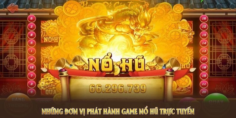 Những đơn vị phát hành game nổ hũ trực tuyến uy tín